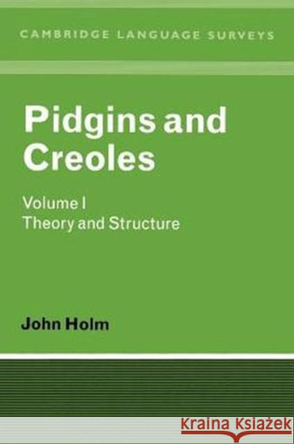 Pidgins and Creoles Volume I: Theory and Structure Holm, John A. 9780521271080 Cambridge University Press