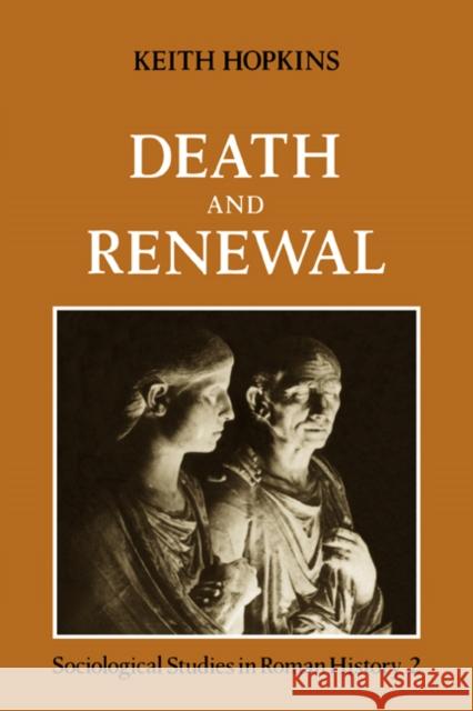 Death and Renewal: Volume 2: Sociological Studies in Roman History Hopkins, Keith 9780521271172 Cambridge University Press