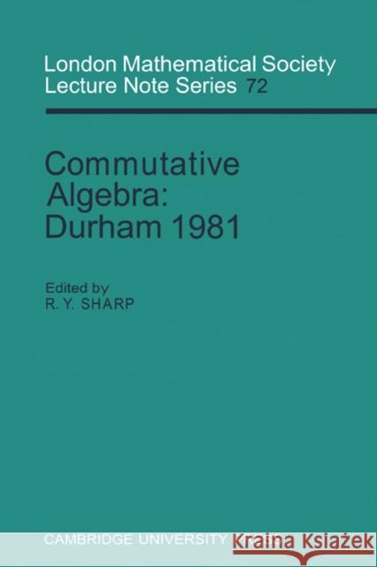 Commutative Algebra: Durham 1981 Sharp, R. Y. 9780521271257 Cambridge University Press