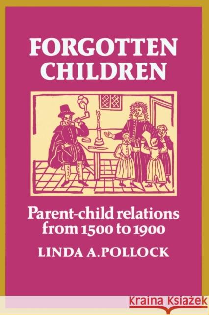 Forgotten Children: Parent-Child Relations from 1500 to 1900 Pollock, Linda A. 9780521271332 Cambridge University Press
