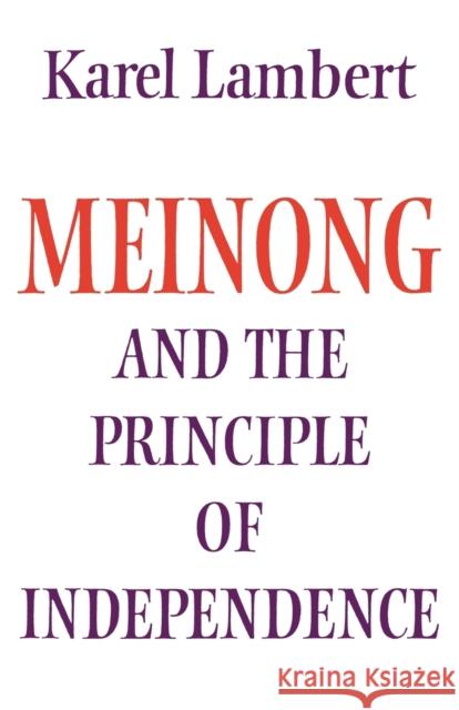 Meinong and the Principle of Independence Lambert, Karel 9780521271998 Cambridge University Press