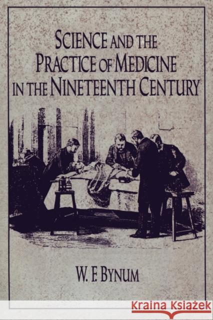 Science and the Practice of Medicine in the Nineteenth Century Chs Bynum W. F. Bynum George Basalla 9780521272056 Cambridge University Press