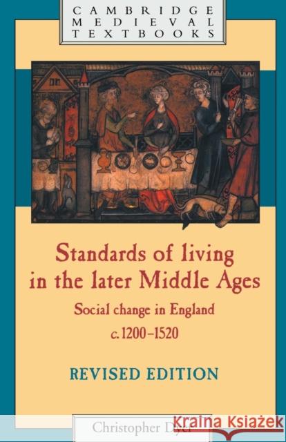 Standards of Living in the Later Middle Ages: Social Change in England C.1200-1520 Dyer, Christopher 9780521272155 Cambridge University Press