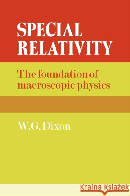 Special Relativity: The Foundation of Macroscopic Physics Dixon, W. G. 9780521272414 Cambridge University Press