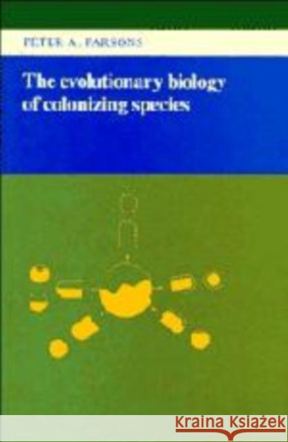 The Evolutionary Biology of Colonizing Species Peter A. Parsons 9780521272452 Cambridge University Press