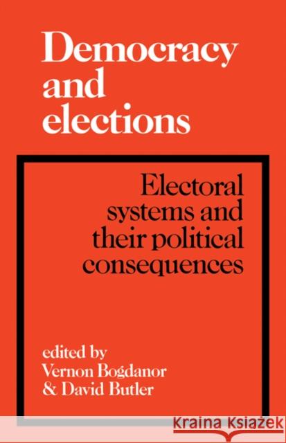 Democracy and Elections: Electoral Systems and Their Political Consequences Bogdanor, Vernon 9780521272827 Cambridge University Press