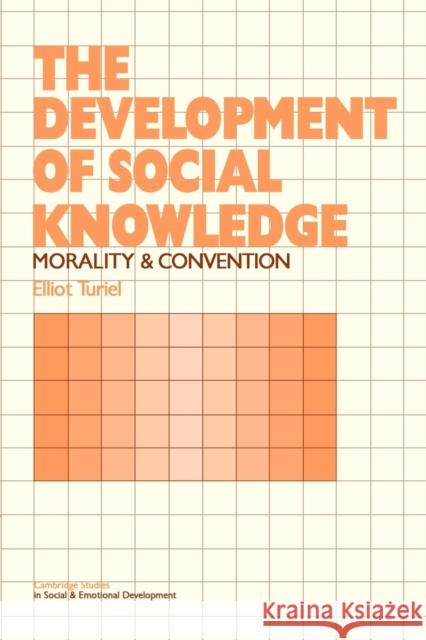 The Development of Social Knowledge: Morality and Convention Turiel, Elliot 9780521273053