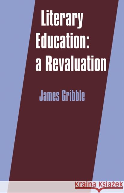Literary Education: A Revaluation Gribble, James 9780521273084 Cambridge University Press
