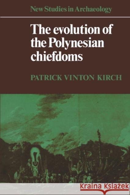 The Evolution of the Polynesian Chiefdoms Patrick Vinton Kirch Colin Renfrew Clive Gamble 9780521273169 Cambridge University Press