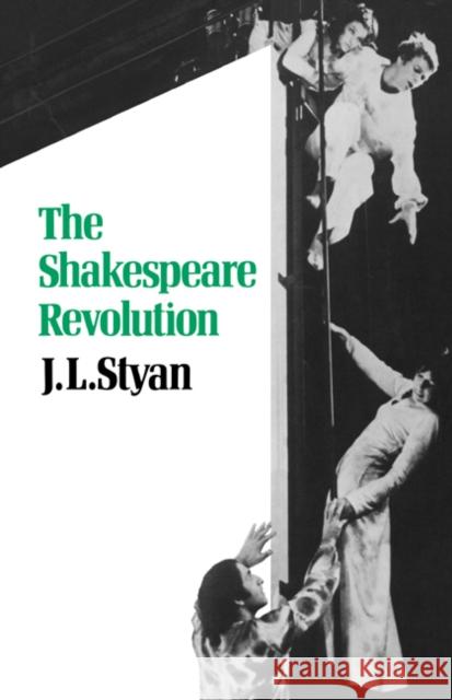 The Shakespeare Revolution Styan                                    J. L. Styan J. L. Styan 9780521273282 Cambridge University Press