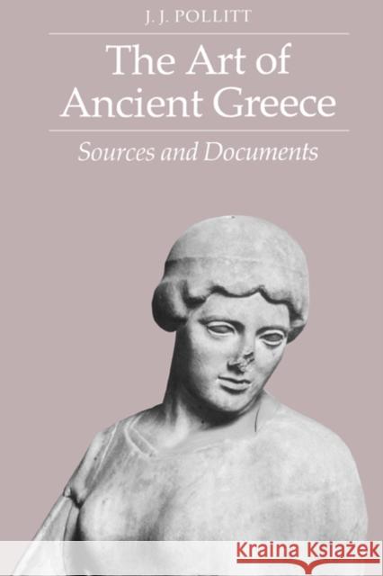 The Art of Ancient Greece: Sources and Documents Pollitt, J. J. 9780521273664 Cambridge University Press