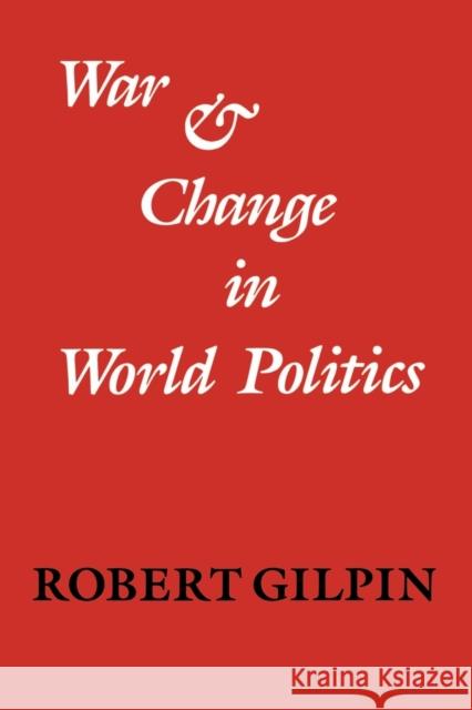War and Change in World Politics Robert Gilpin 9780521273763