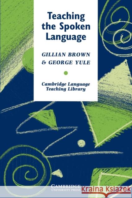 Teaching the Spoken Language: An Approach Based on the Analysis of Conversational English Brown, Gillian 9780521273848 Cambridge University Press