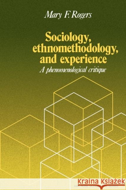 Sociology, Ethnomethodology and Experience Mary F. Rogers Ernest Q. Campbell 9780521274098 Cambridge University Press