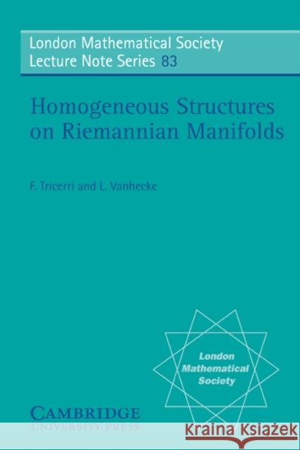 Homogeneous Structures on Riemannian Manifolds F. Tricerri G. Tricerri L. Vanhecke 9780521274890 Cambridge University Press