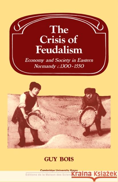 Crisis of Feudalism G. Bois Guy Bois Lyndal Roper 9780521274906 Cambridge University Press