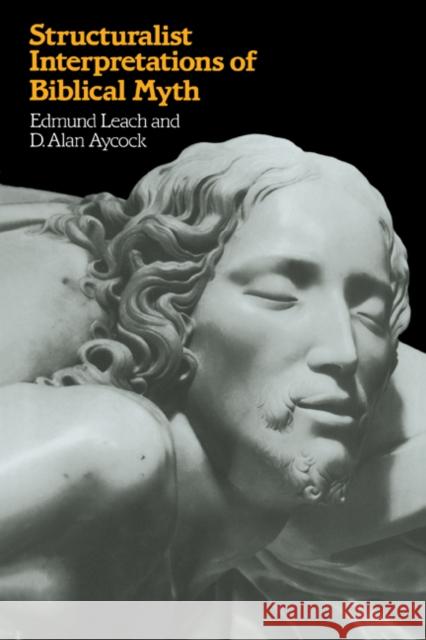 Structuralist Interpretation of Biblical Myth Leach, Edmund 9780521274920