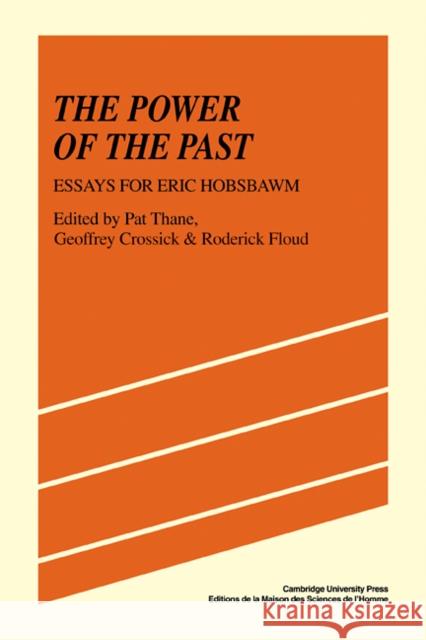 The Power of the Past: Essays for Eric Hobsbawm Thane, Pat 9780521275279 Cambridge University Press