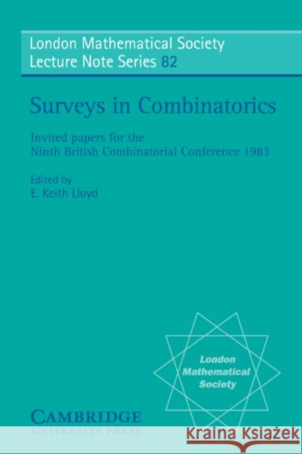 Surveys in Combinatorics: Invited Papers for the Ninth British Combinatorial Conference 1983 Lloyd, E. Keith 9780521275521