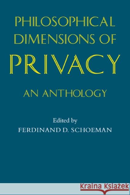 Philosophical Dimensions of Privacy: An Anthology Schoeman, Ferdinand David 9780521275545 Cambridge University Press