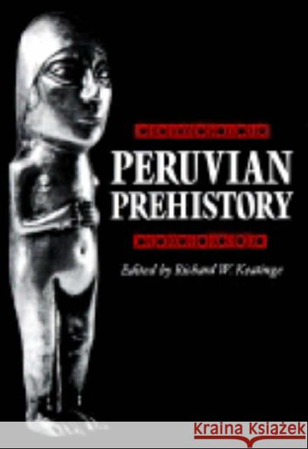 Peruvian Prehistory: An Overview of Pre-Inca and Inca Society Keatinge, Richard W. 9780521275552 Cambridge University Press