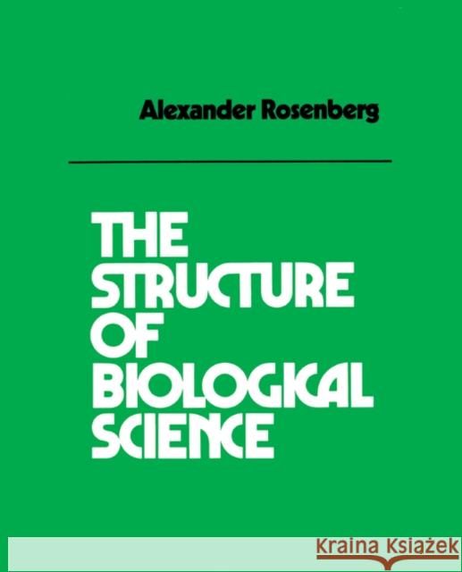 The Structure of Biological Science Alexander Rosenberg Rosenburg 9780521275613