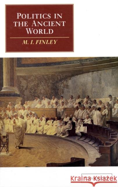 Politics in the Ancient World M. I. Finley 9780521275705 CAMBRIDGE UNIVERSITY PRESS