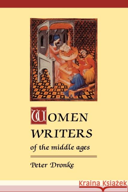 Women Writers of the Middle Ages: A Critical Study of Texts from Perpetua ((Dagger) 203) to Marguerite Porete ((Dagger) 1310) Dronke, Peter 9780521275736