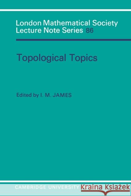 Topological Topics: Articles on Algebra and Topology Presented to Professor P J Hilton in Celebration of His Sixtieth Birthday James, I. M. 9780521275811 Cambridge University Press