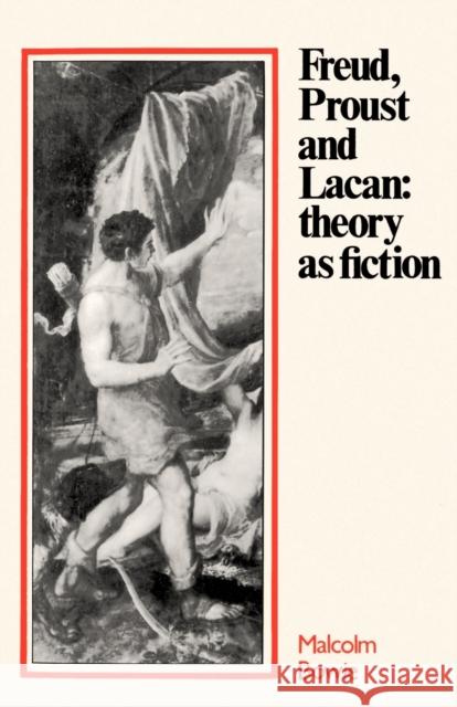 Freud, Proust and Lacan: Theory as Fiction Bowie, Malcolm 9780521275880 Cambridge University Press