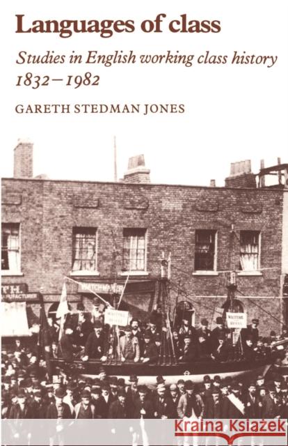 Languages of Class: Studies in English Working Class History 1832-1982 Stedman Jones, Gareth 9780521276313 Cambridge University Press