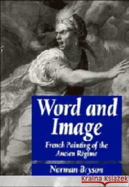 Word and Image: French Painting of the Ancien Régime Bryson, Norman 9780521276542 Cambridge University Press