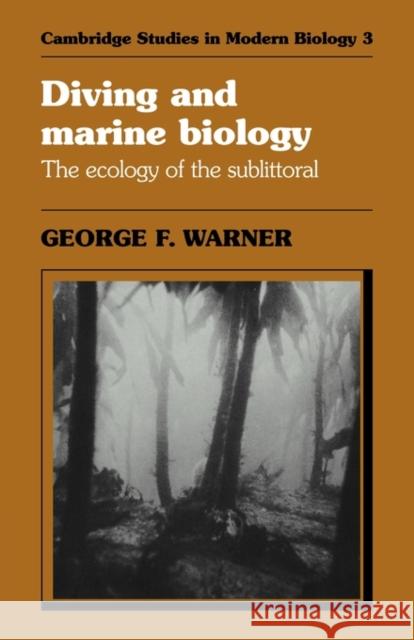 Diving and Marine Biology: The Ecology of the Sublittoral Warner, George F. 9780521276795 Cambridge University Press