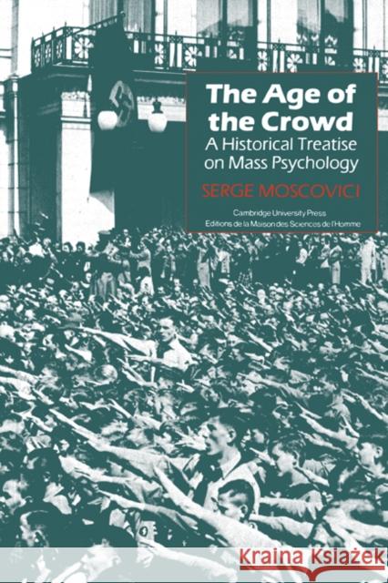 The Age of the Crowd: A Historical Treatise on Mass Psychology Moscovici, Serge 9780521277051