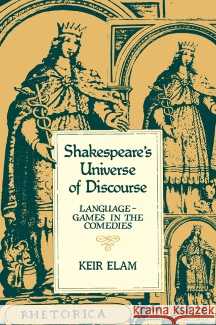 Shakespeare's Universe of Discourse: Language-Games in the Comedies Elam, Keir 9780521277341 Cambridge University Press