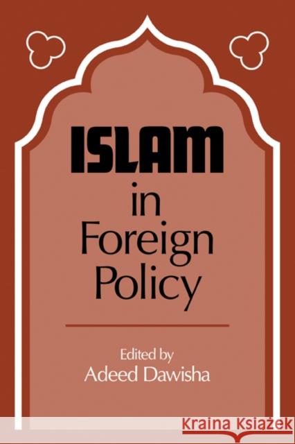 Islam in Foreign Policy Dawisha                                  Adeed I. Dawisha 9780521277402 Cambridge University Press