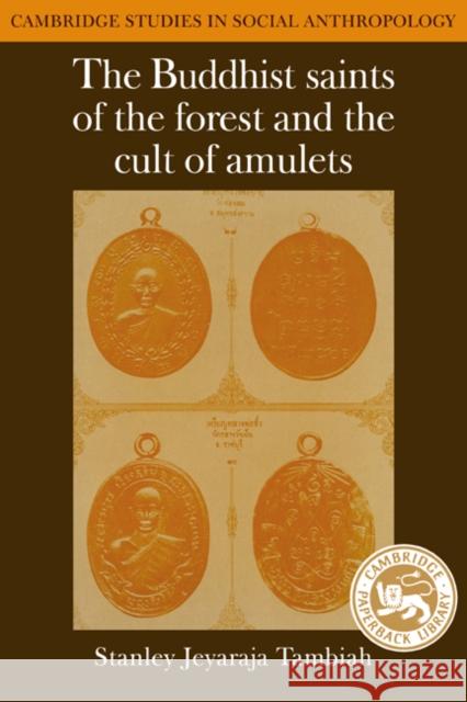 The Buddhist Saints of the Forest and the Cult of Amulets Stanley J. Tambiah Meyer Fortes Edmund Leach 9780521277877 Cambridge University Press