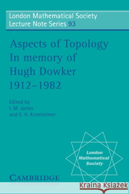 Aspects of Topology: In Memory of Hugh Dowker 1912-1982 James, I. M. 9780521278157 Cambridge University Press
