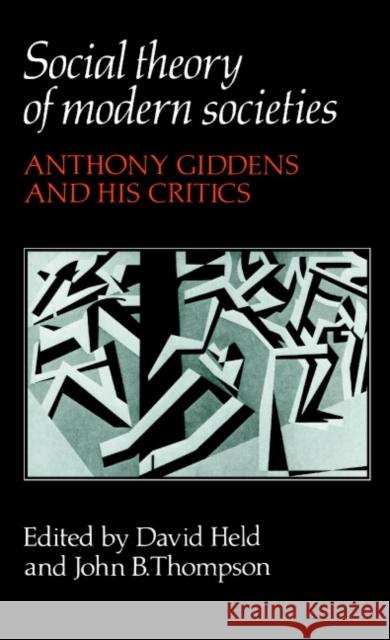 Social Theory of Modern Societies: Anthony Giddens and His Critics Held, David 9780521278553 Cambridge University Press