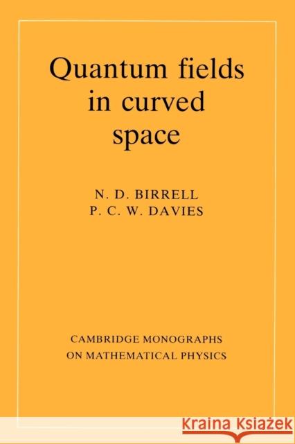 Quantum Fields in Curved Space N. D. Birrell Paul Davies 9780521278584 Cambridge University Press