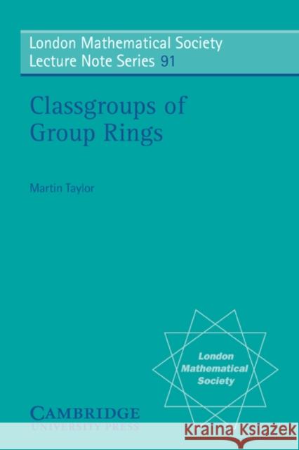 Classgroups of Group Rings Martin Taylor Martin J. Taylor N. J. Hitchin 9780521278706 Cambridge University Press