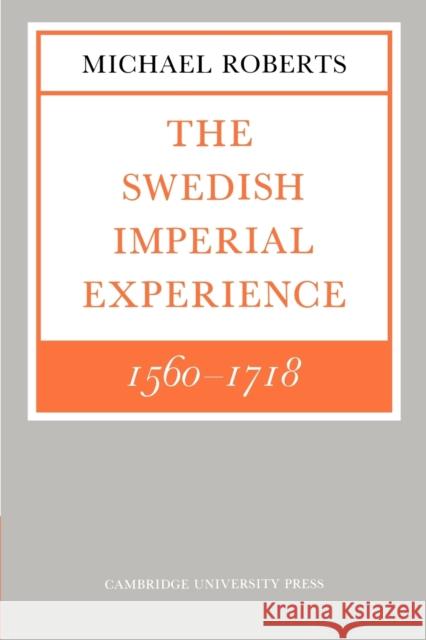 The Swedish Imperial Experience 1560-1718 Michael Roberts 9780521278898
