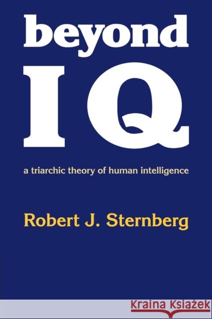 Beyond IQ: A Triarchic Theory of Human Intelligence Sternberg, Robert J. 9780521278911