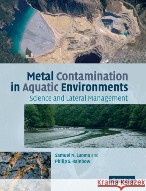Metal Contamination in Aquatic Environments: Science and Lateral Management Luoma, Samuel N. 9780521279017 Cambridge University Press