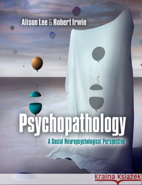 Psychopathology: A Social Neuropsychological Perspective Lee, Alison 9780521279024 Cambridge University Press