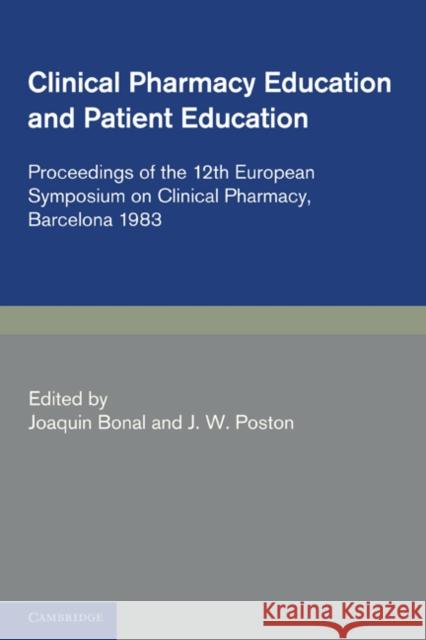 Clinical Pharmacy and Patient Education: Proceedings of the 12th European Symposium on Clinical Pharmacy, Barcelona 1983 Poston, J. W. 9780521279161 Cambridge University Press