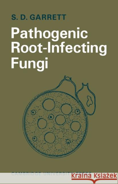 Pathogenic Root-Infecting Fungi S. D. Garrett 9780521279208 Cambridge University Press
