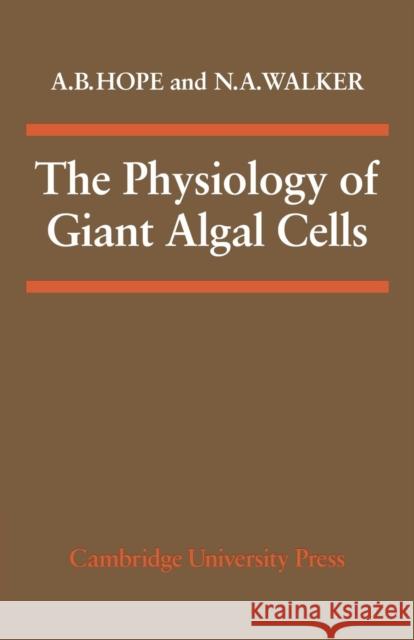 The Physiology of Giant Algal Cells A. B. Hope, N. A. Walker 9780521279314 Cambridge University Press