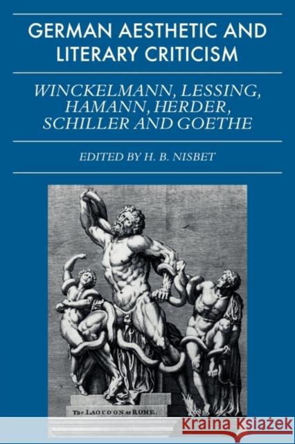 German Aesthetic and Literary Criticism: Winckelmann, Lessing, Hamann, Herder, Schiller and Goethe H. B. Nisbet Hugh Barr Nisbet 9780521280099 Cambridge University Press