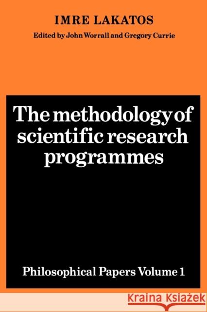 The Methodology of Scientific Research Programmes: Volume 1 : Philosophical Papers Imre Lakatos John Worrall Gregory Currie 9780521280310 Cambridge University Press